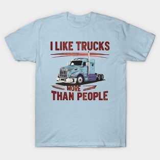 I like trucks more than people Humorous Auto Enthusiast tee 9 T-Shirt